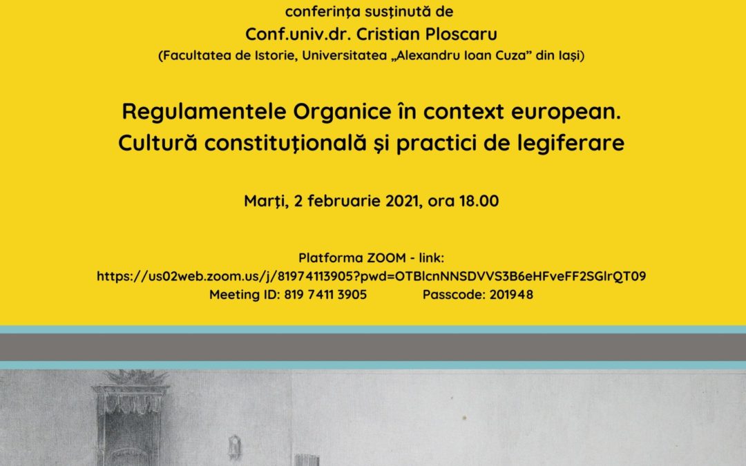 Conferință CIRI 2 februarie 2021, ora 18.00: Cristian Ploscaru: Regulamentele Organice în context european. Cultură constituţională şi practici de legiferare