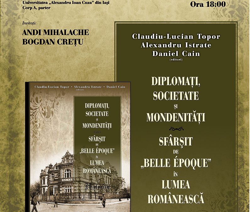 Lansare de carte: C.-L. Topor, A. Istrate, D. Cain (eds.) – Diplomați, societate și mondenități. Sfârșit de „Belle Époque” în lumea românească
